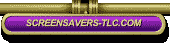 return toSCREENSAVERS-TLC site